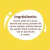 L'image montre la liste des ingrédients d'un produit chocolaté, notamment du sucre, de la pâte de cacao de Côte d'Ivoire, du beurre de cacao, de la poudre de cacao maigre et un arôme naturel de vanille, avec une note indiquant qu'il peut contenir du lait et des fruits à coque.